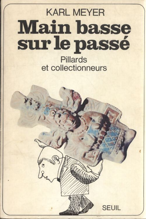 Main basse sur le passé. Pillards et collectionneurs - Karl Meyer - Livre