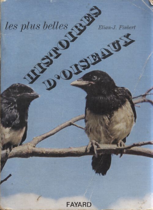 Les plus belles histoires d'oiseaux - Elian-J. Finbert - Livre