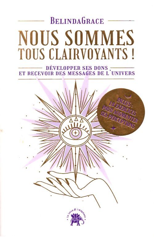 Nous sommes tous clairvoyants : Développer ses dons et recevoir des messages de l'Univers - Belinda Grace - Livre