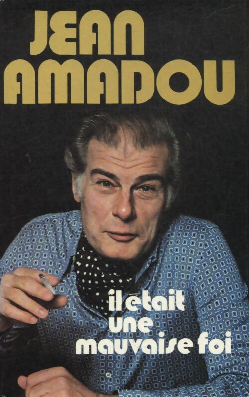Il était une mauvaise foi - Jean Amadou - Livre