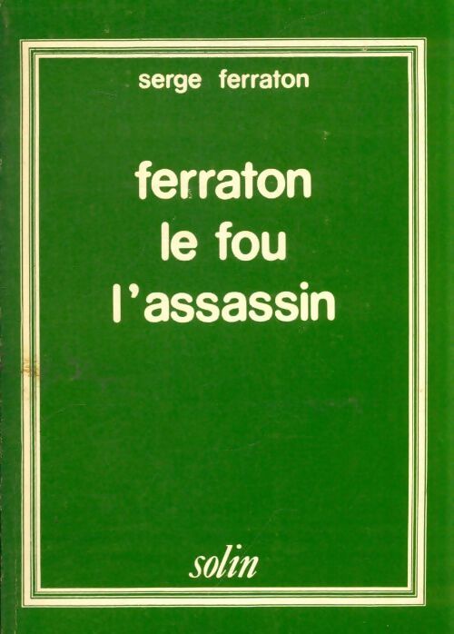 Ferraton le fou l'assassin - Serge Ferraton - Livre