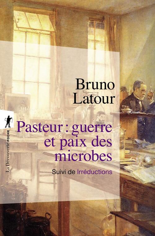 Pasteur : Guerre et paix des microbes : Suivi de irréductions - Bruno Latour - Livre