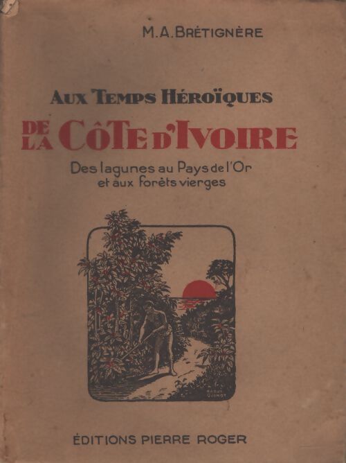 Aux temps héroiques de la Cote d'Ivoire - M.A. Brétignère - Livre