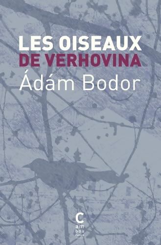 Les oiseaux de verhovina - Ádám Bodor - Livre