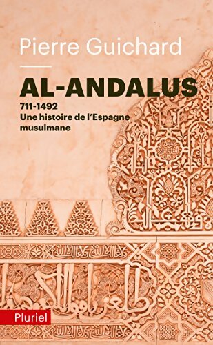 Al-andalus : 711-1492 : Une histoire de l'espagne musulmane - Pierre Guichard - Livre