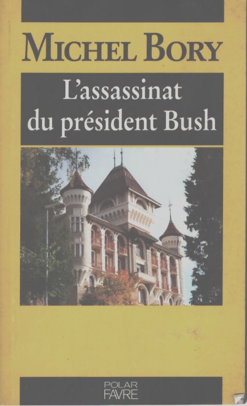 L'assassinat du président bush - Michel Bory - Livre