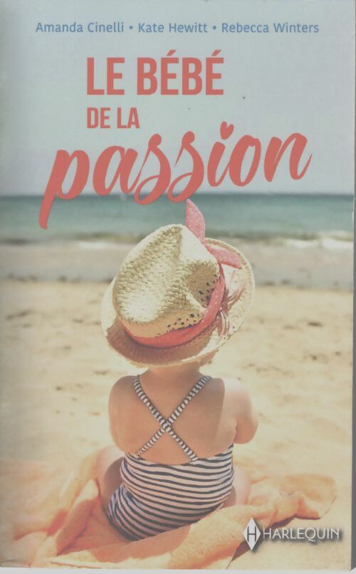Le bébé de la passion : L'enfant de son ennemi - sa plus belle confidence - l'enfant caché d'un millionnaire - Amanda Cinelli - Livre