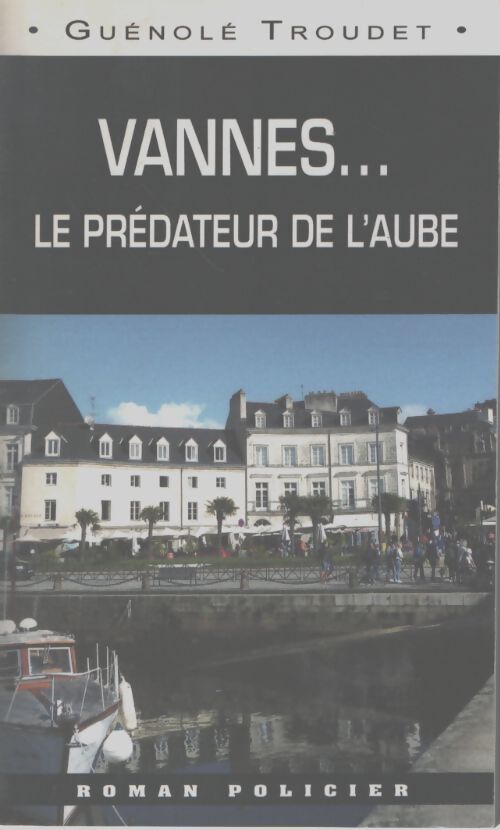 Le prédateur de l'aube - vannes - Guénolé Troudet - Livre