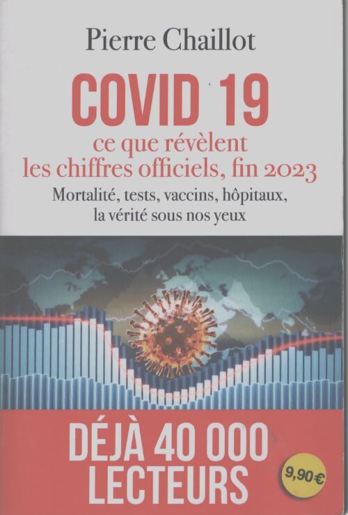 Covid 19 ce que révèlent les chiffres officiels fin 2023 - Pierre Chaillot - Livre