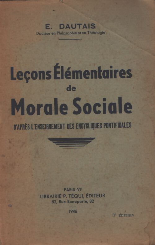 Leçons élémentaires de morale sociale d'après l'enseignement des encycliques pontificales - E. Dautais - Livre