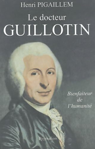 Le docteur Guillotin - Henri Pigaillem - Livre