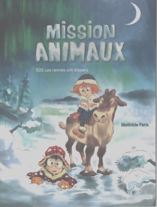 Mission animaux (sos les rennes ont disparu) - Mathilde Paris - Livre