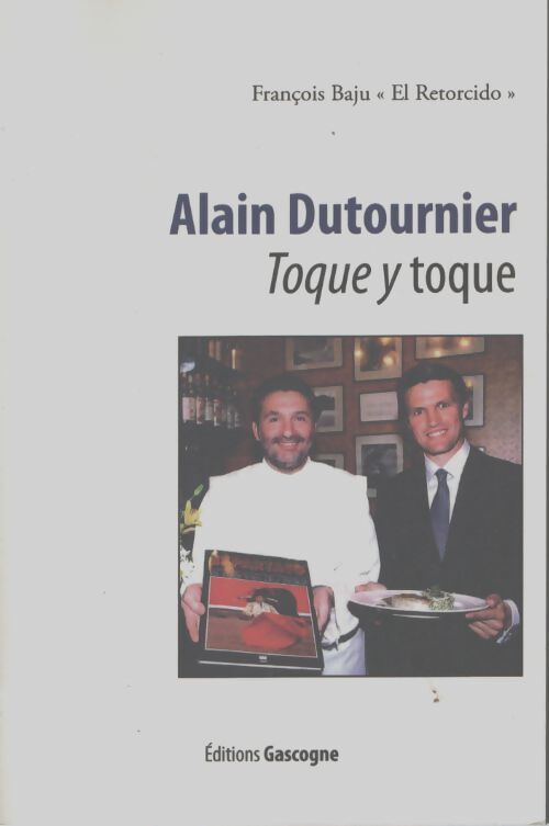 Alain dutournier : Toque y toque - François Baju - Livre