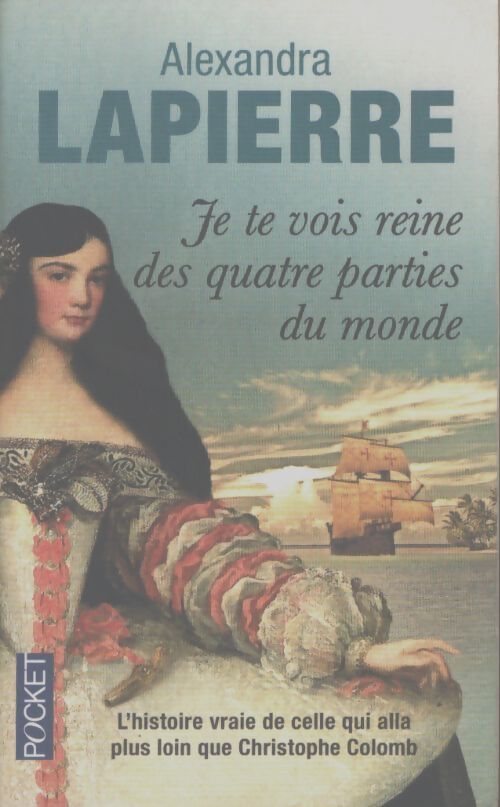 Je te vois reine des quatre parties du monde by unknown - Alexandra Lapierre - Livre