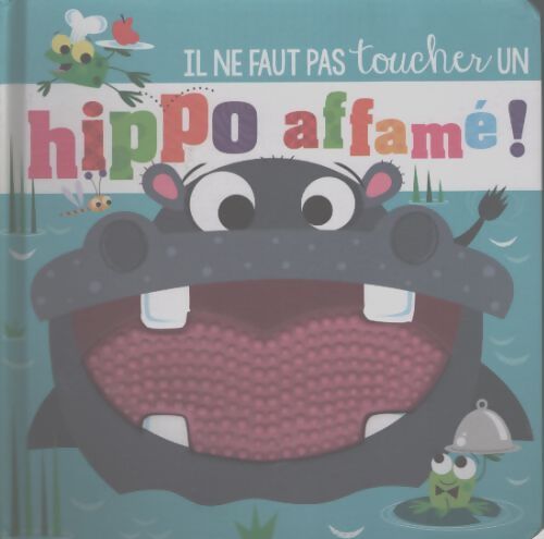 Il ne faut pas toucher... - un hippo affamé ! - Rosie Greening - Livre