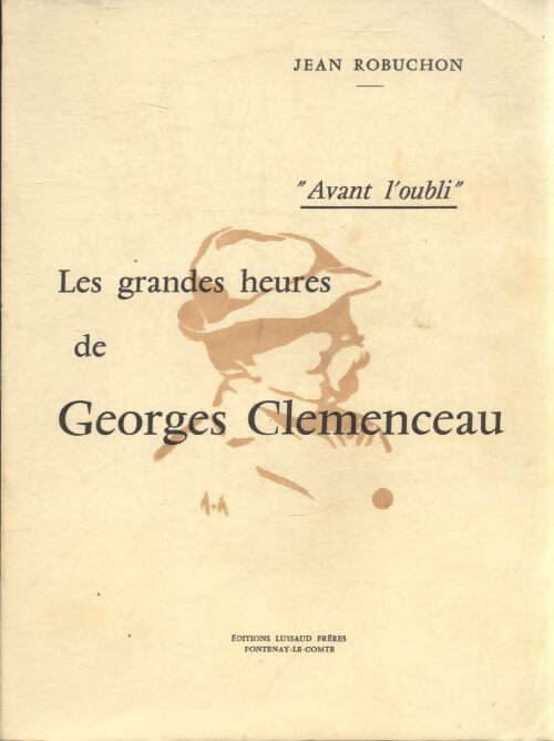 Les grandes heures de Georges Clémenceau - Jean Robuchon - Livre