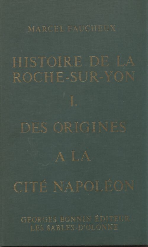 Histoire de la Roche-sur-Yon Tome I - Marcel Faucheux - Livre