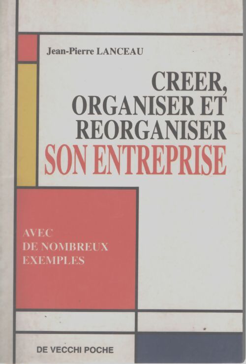 Créer organiser et reorganiser son entreprise - Jean-Pierre Lanceau - Livre