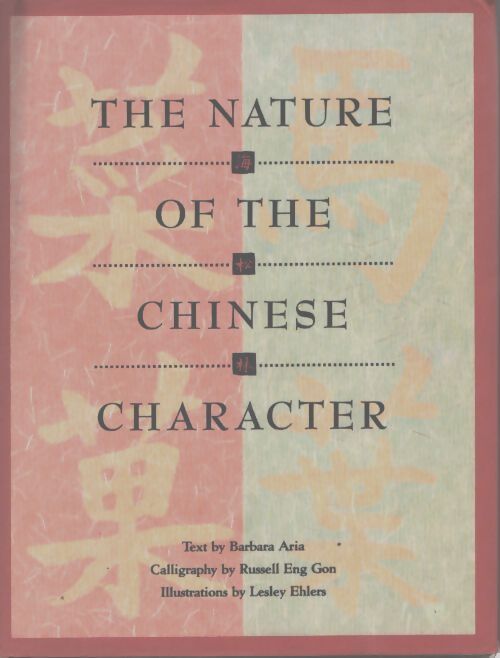 The nature of the chinese character - Barbara Aria - Livre