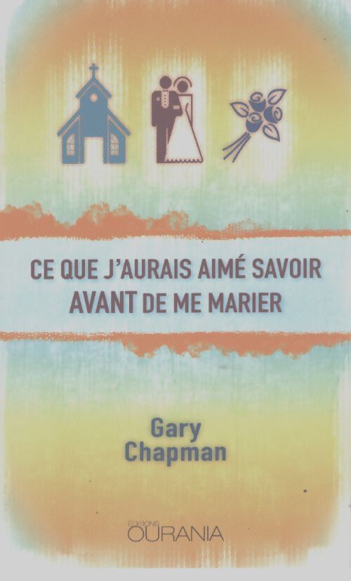 Ce que j'aurais aimé savoir avant de me marier - Gary D. Chapman - Livre
