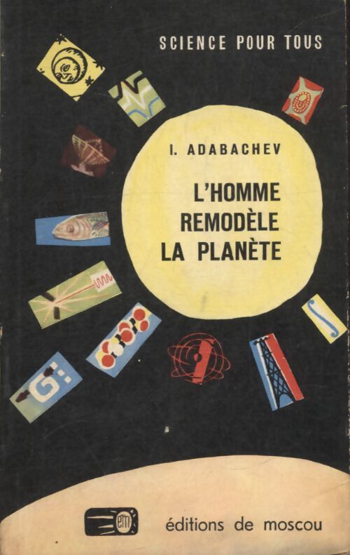 L'homme remodèle la planète - I. Adabachev - Livre