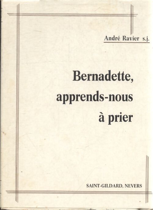 Bernadette, apprends-nous à prier - André Ravier - Livre