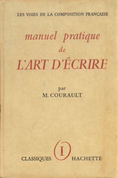 Manuel pratique de l'art d'écrire Tome I - Marcel Courault - Livre
