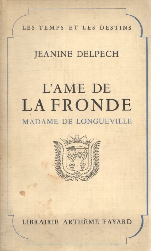 L'âme de la fronde. Madame de Longueville - Jeanine Delpech - Livre