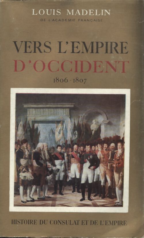 Vers l'empire d'Occident 1806-1807 - Louis Madelin - Livre