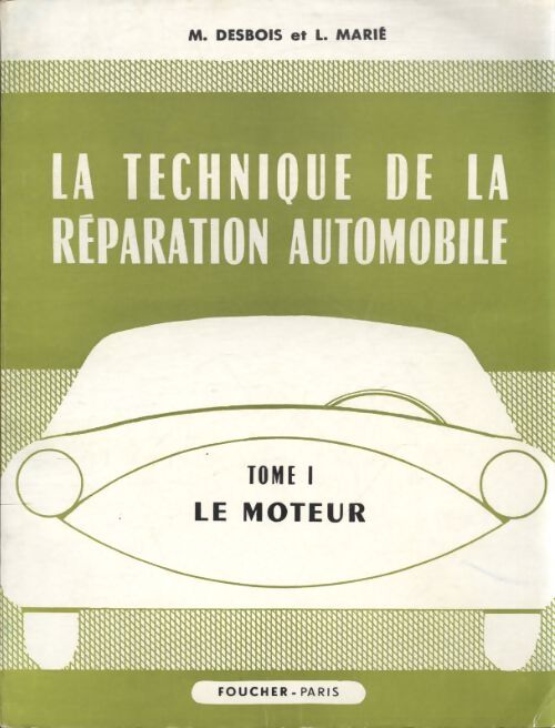 La technique de la réparation automobile Tome I : Le moteur - M. Desbois - Livre