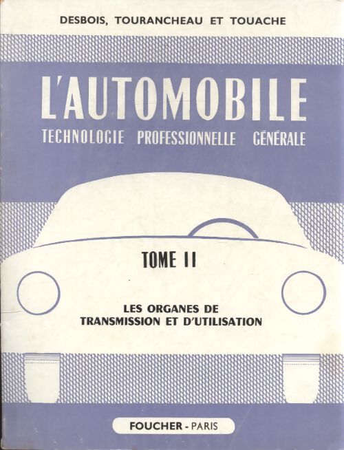 L'automobile Tome II : Les organes de transmission et d'utilisation - M. Desbois - Livre