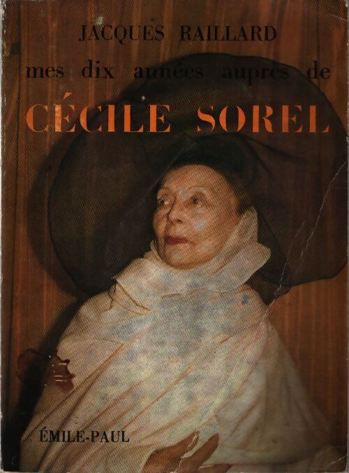 Mes dix années auprès de Cécile Sorel - Jacques Raillard - Livre