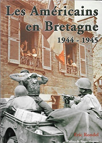 Les Américains en Bretagne : 1944-1945 - Eric Rondel - Livre