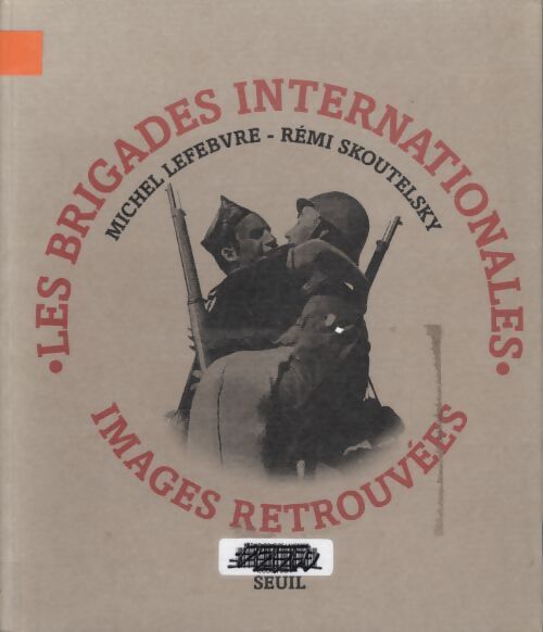 Les brigades internationales : Images retrouvées - Michel Lefebvre - Livre