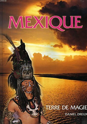 Mexique : Terre de magie - Daniel Dreux - Livre
