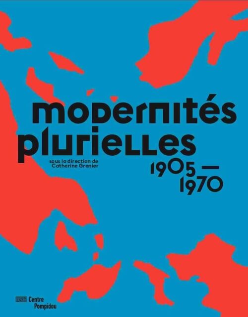 Modernités plurielles - catalogue exposition : 1905-1970 - Catherine Grenier - Livre