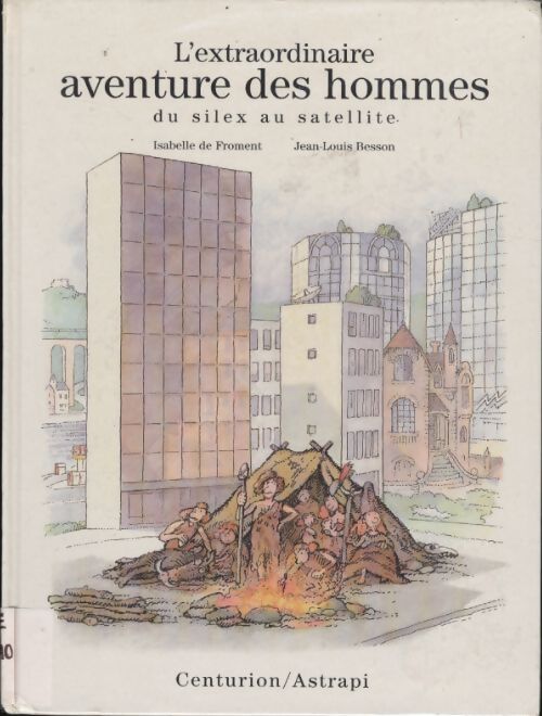 L'extraordinaire aventure des hommes : Du silex au satellite - Isabelle De Froment - Livre