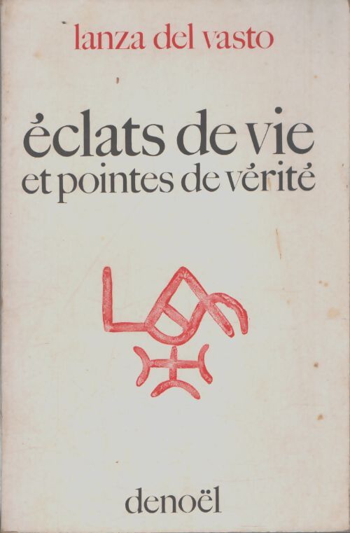 Eclats de vie et pointes de vérité - Lanza Del Vasto - Livre