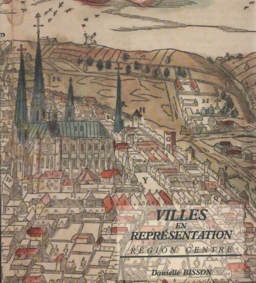 Villes en représentation : Région centre - Danielle Bisson - Livre