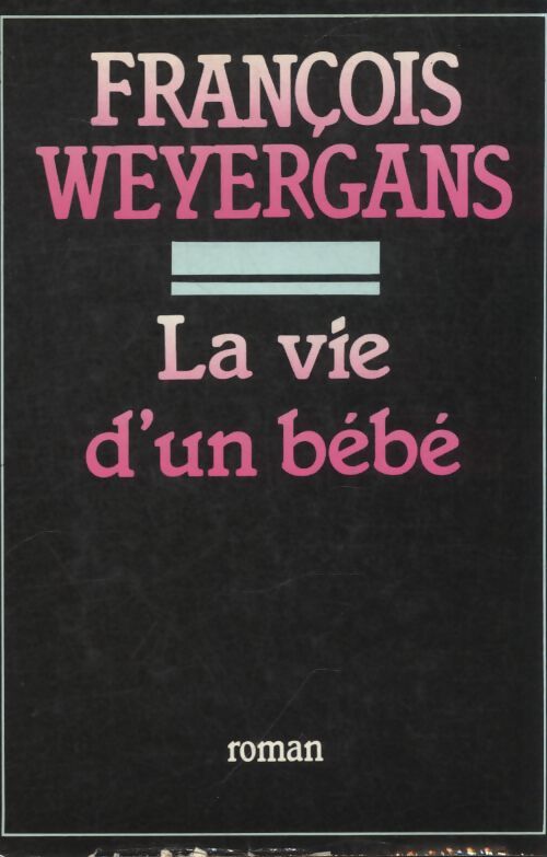 La vie d'un bébé - François Weyergans - Livre