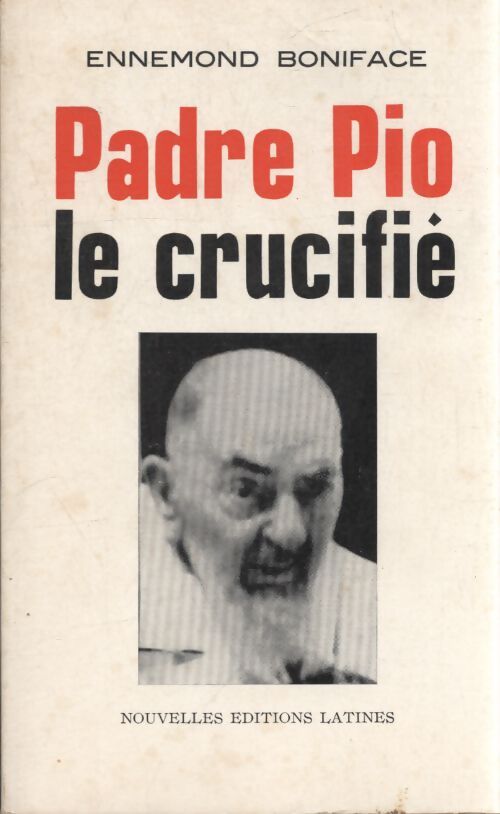 Padre Pio le crucifié - Ennemond Boniface - Livre