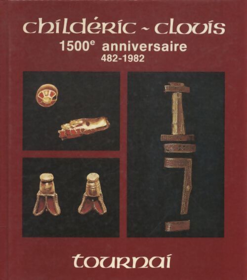 Childéric-Clovis 1500e annniversaire 482-1982 - Collectif - Livre