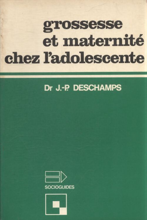 Grossesse et maternité chez l'adolescente - J.P Deschamp - Livre