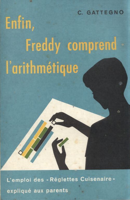 Enfin, Freeddy comprend l'arithmétique - C Gattegno - Livre