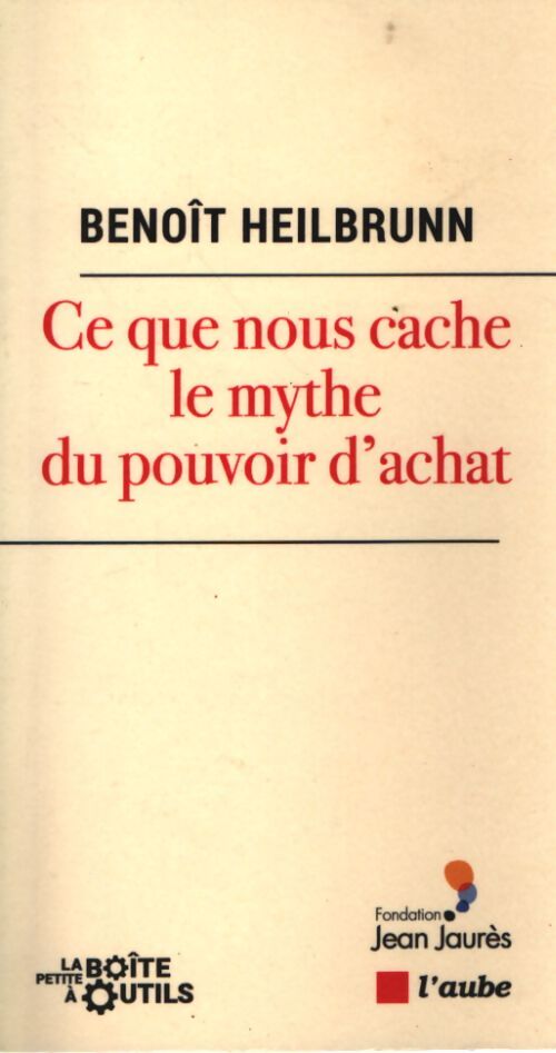 Ce que nous cache le mythe du pouvoir d'achat - Benoît Heilbrunn - Livre