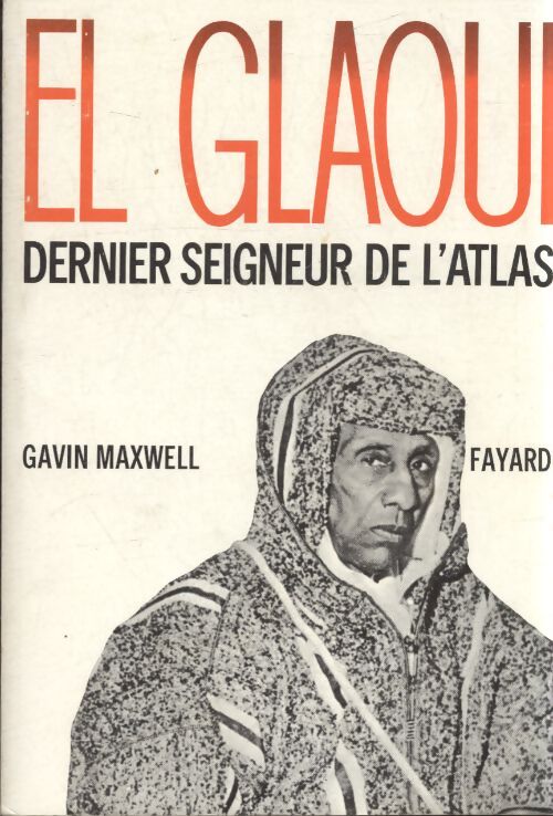 El-Glaoui dernier seigneur de l'Atlas : 1893-1956 - Gavin Maxwell - Livre