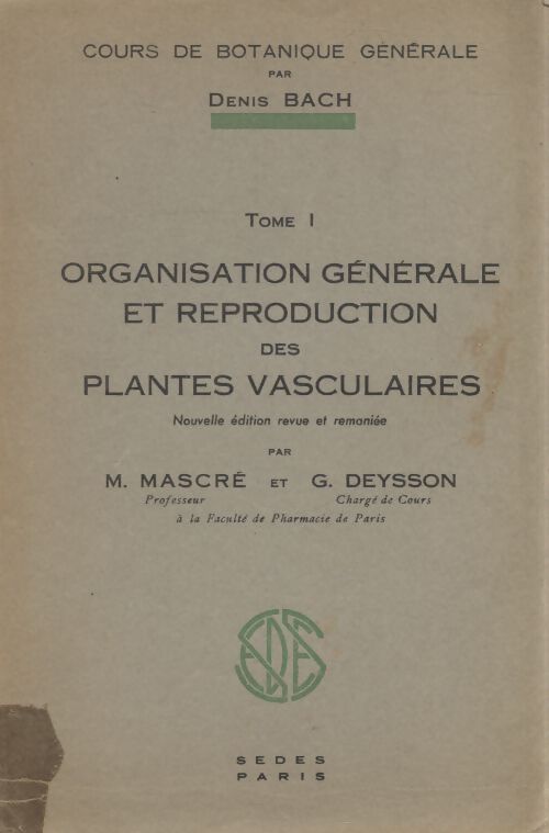 Cours de botanique générale Tome I : Organisation générale et reproduction des plantes vasculaires - M Mascré - Livre