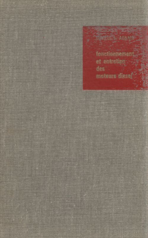 Fonctionnement et entretien des moteurs diesel - Orville L. Sir Adams - Livre