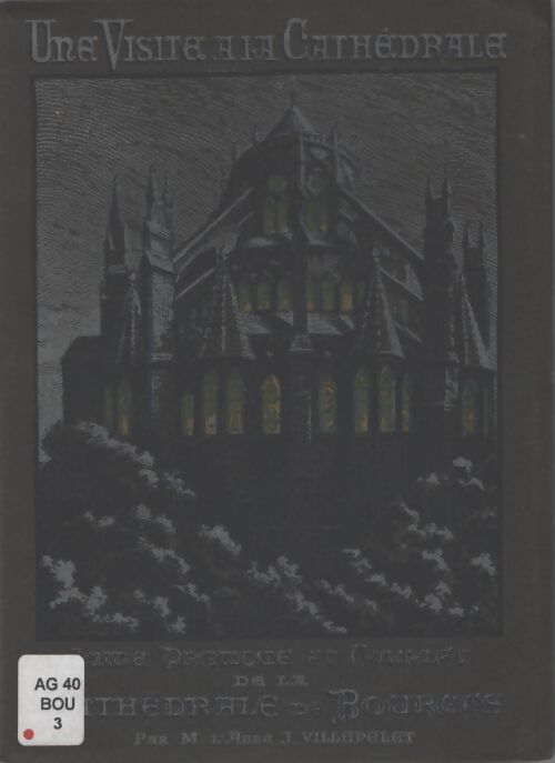 Une visite à la cathédrale. Guide pratique et complet de la cathédrale de Bourges - Mgr Villepelet - Livre