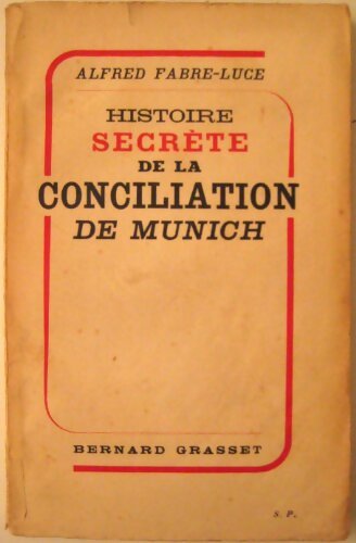 Histoire secrète de la conciliation de Munich - Alfred Fabre-Luce - Livre